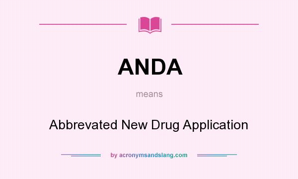 What does ANDA mean? It stands for Abbrevated New Drug Application