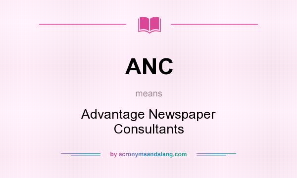 What does ANC mean? It stands for Advantage Newspaper Consultants