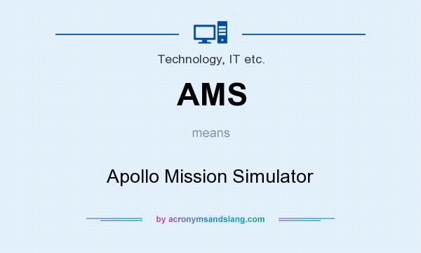 What does AMS mean? It stands for Apollo Mission Simulator