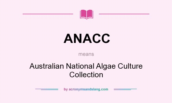 What does ANACC mean? It stands for Australian National Algae Culture Collection