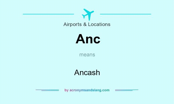 What does Anc mean? It stands for Ancash