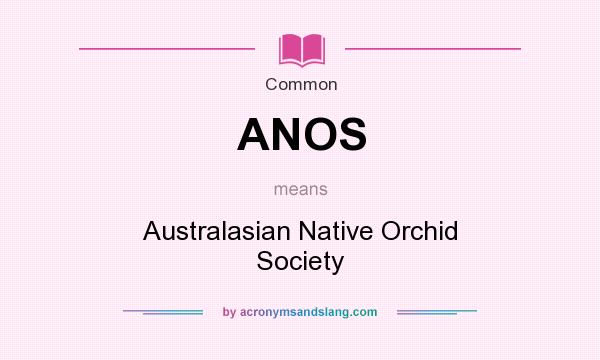 What does ANOS mean? It stands for Australasian Native Orchid Society