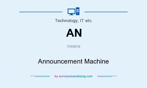 What does AN mean? It stands for Announcement Machine