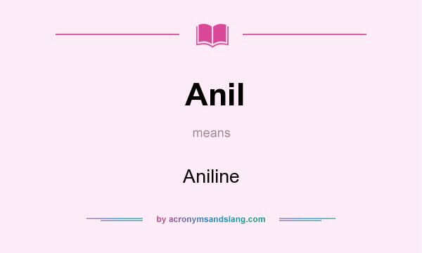 What does Anil mean? It stands for Aniline