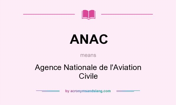 What does ANAC mean? It stands for Agence Nationale de l`Aviation Civile