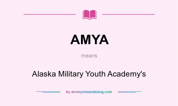 What does AMYA mean? It stands for Alaska Military Youth Academy`s