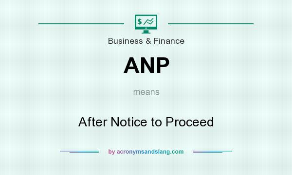 What does ANP mean? It stands for After Notice to Proceed