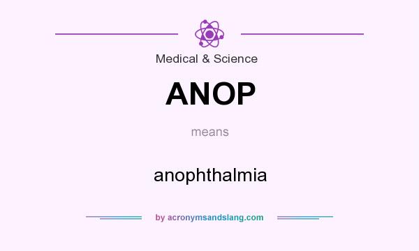 What does ANOP mean? It stands for anophthalmia