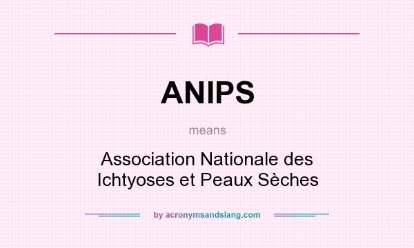 What does ANIPS mean? It stands for Association Nationale des Ichtyoses et Peaux Sèches