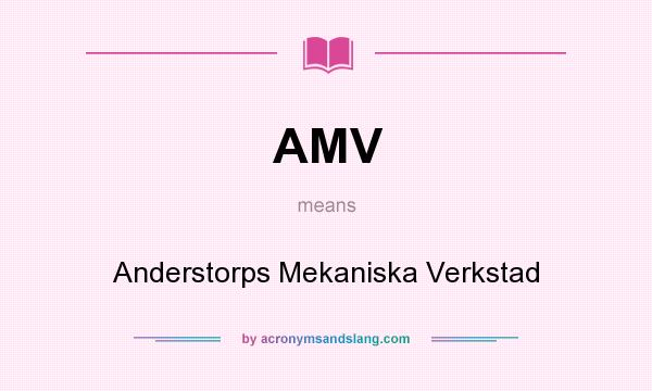 What does AMV mean? It stands for Anderstorps Mekaniska Verkstad