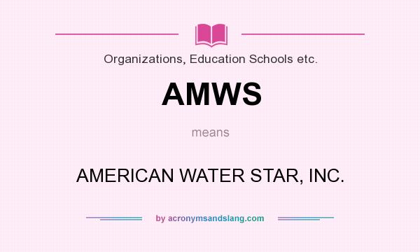 What does AMWS mean? It stands for AMERICAN WATER STAR, INC.