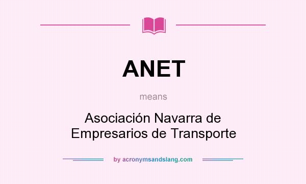 What does ANET mean? It stands for Asociación Navarra de Empresarios de Transporte