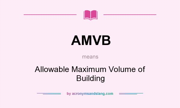 What does AMVB mean? It stands for Allowable Maximum Volume of Building