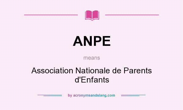 What does ANPE mean? It stands for Association Nationale de Parents d`Enfants