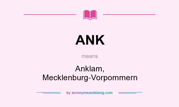 What does ANK mean? It stands for Anklam, Mecklenburg-Vorpommern