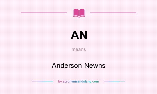 What does AN mean? It stands for Anderson-Newns