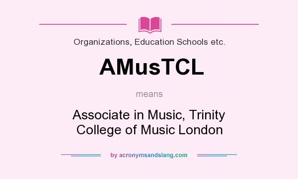 What does AMusTCL mean? It stands for Associate in Music, Trinity College of Music London