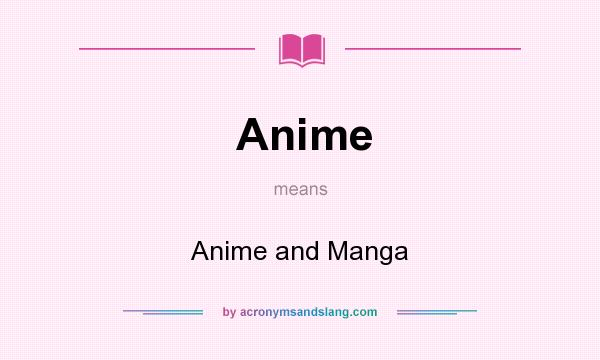 What does Anime mean? It stands for Anime and Manga