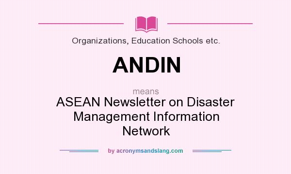 What does ANDIN mean? It stands for ASEAN Newsletter on Disaster Management Information Network