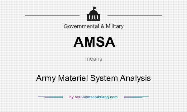 What does AMSA mean? It stands for Army Materiel System Analysis