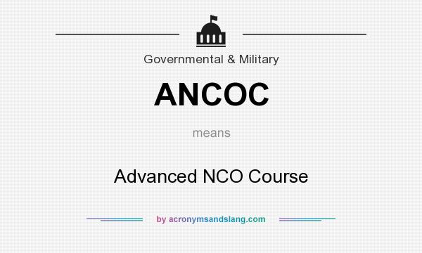 What does ANCOC mean? It stands for Advanced NCO Course