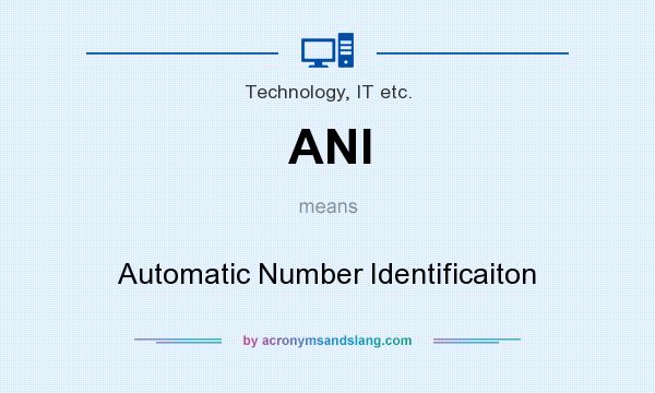 What does ANI mean? It stands for Automatic Number Identificaiton