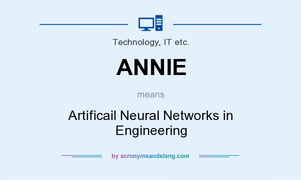 What does ANNIE mean? It stands for Artificail Neural Networks in Engineering