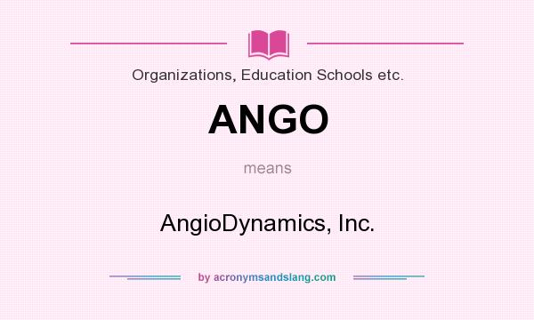 What does ANGO mean? It stands for AngioDynamics, Inc.
