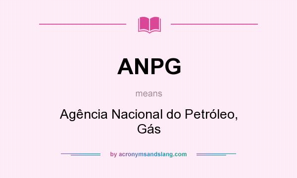 What does ANPG mean? It stands for Agência Nacional do Petróleo, Gás
