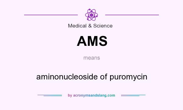 What does AMS mean? It stands for aminonucleoside of puromycin