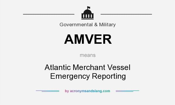 What does AMVER mean? It stands for Atlantic Merchant Vessel Emergency Reporting