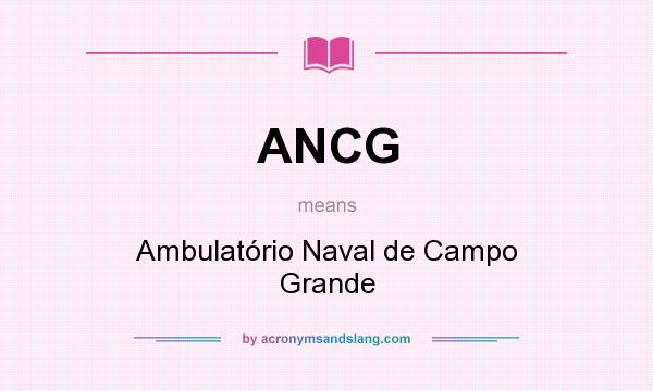 What does ANCG mean? It stands for Ambulatório Naval de Campo Grande