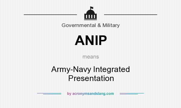 What does ANIP mean? It stands for Army-Navy Integrated Presentation