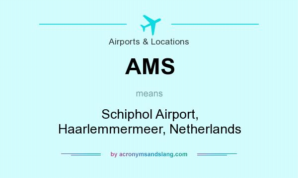 What does AMS mean? It stands for Schiphol Airport, Haarlemmermeer, Netherlands