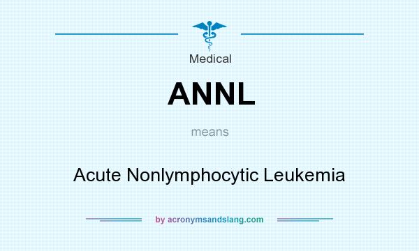 What does ANNL mean? It stands for Acute Nonlymphocytic Leukemia