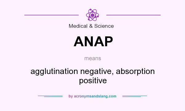 What does ANAP mean? It stands for agglutination negative, absorption positive