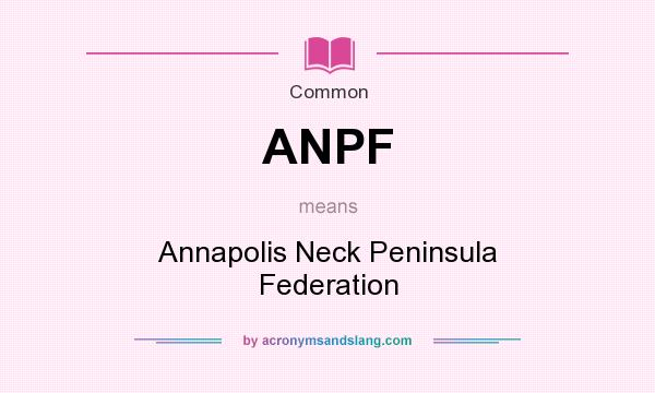 What does ANPF mean? It stands for Annapolis Neck Peninsula Federation