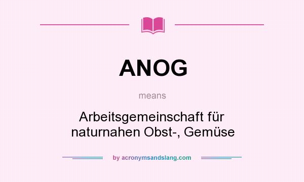 What does ANOG mean? It stands for Arbeitsgemeinschaft für naturnahen Obst-, Gemüse