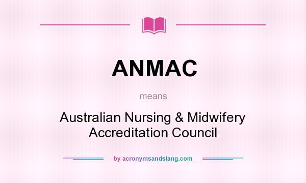 What does ANMAC mean? It stands for Australian Nursing & Midwifery Accreditation Council