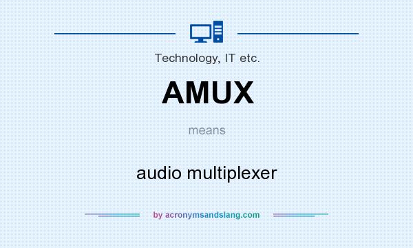 What does AMUX mean? It stands for audio multiplexer