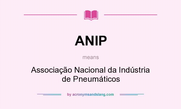 What does ANIP mean? It stands for Associação Nacional da Indústria de Pneumáticos