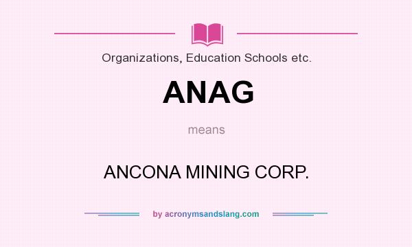 What does ANAG mean? It stands for ANCONA MINING CORP.