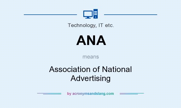 What does ANA mean? It stands for Association of National Advertising