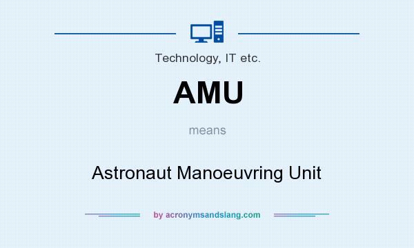 What does AMU mean? It stands for Astronaut Manoeuvring Unit