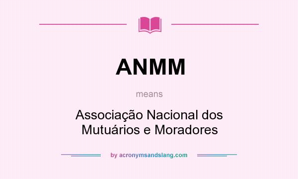 What does ANMM mean? It stands for Associação Nacional dos Mutuários e Moradores