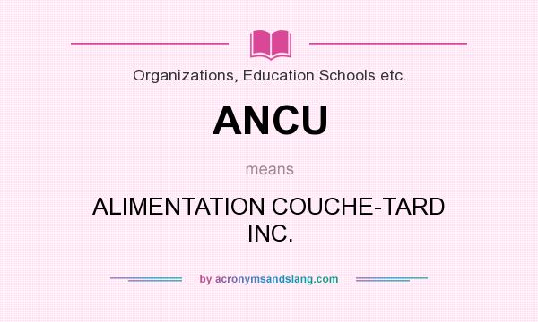 What does ANCU mean? It stands for ALIMENTATION COUCHE-TARD INC.