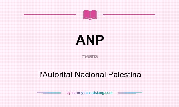 What does ANP mean? It stands for l`Autoritat Nacional Palestina