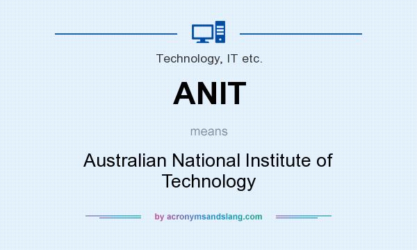 What does ANIT mean? It stands for Australian National Institute of Technology