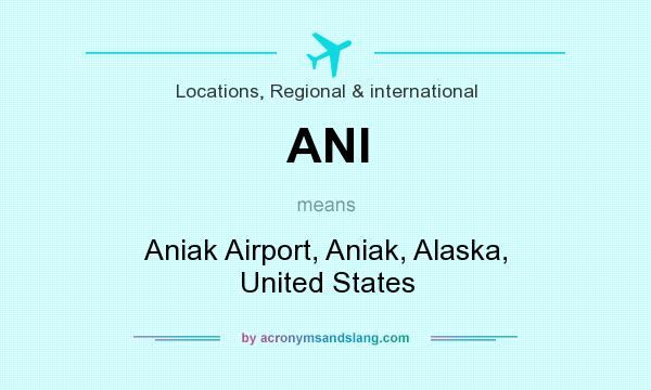 What does ANI mean? It stands for Aniak Airport, Aniak, Alaska, United States