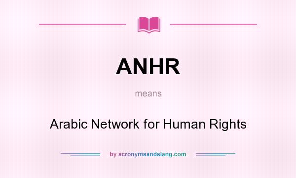 What does ANHR mean? It stands for Arabic Network for Human Rights